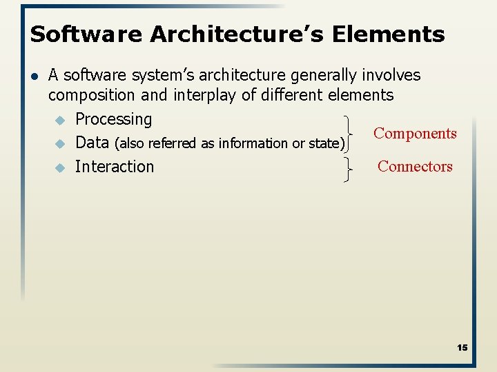 Software Architecture’s Elements l A software system’s architecture generally involves composition and interplay of