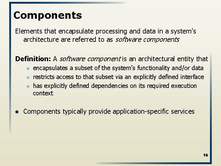 Components Elements that encapsulate processing and data in a system’s architecture are referred to