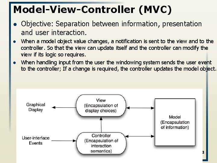Model-View-Controller (MVC) l l l Objective: Separation between information, presentation and user interaction. When