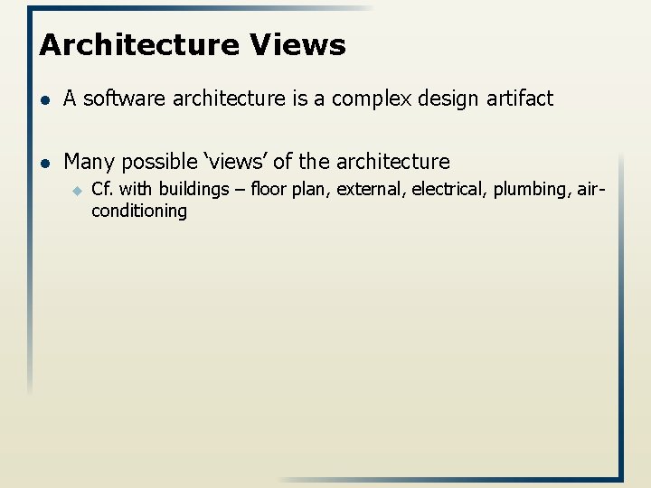 Architecture Views l A software architecture is a complex design artifact l Many possible