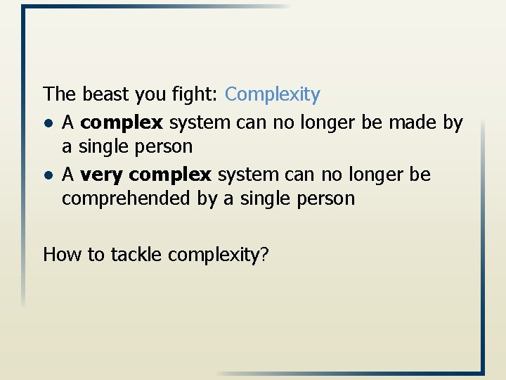 The beast you fight: Complexity l A complex system can no longer be made