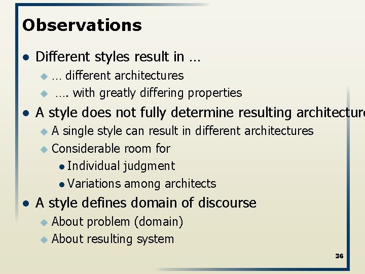 Observations l Different styles result in … … different architectures u …. with greatly