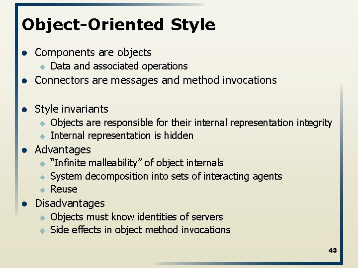 Object-Oriented Style l Components are objects u Data and associated operations l Connectors are