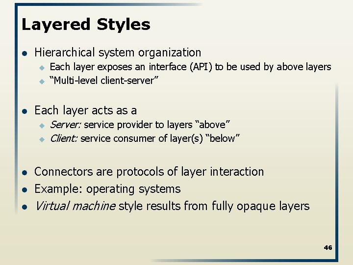 Layered Styles l Hierarchical system organization u u l Each layer acts as a