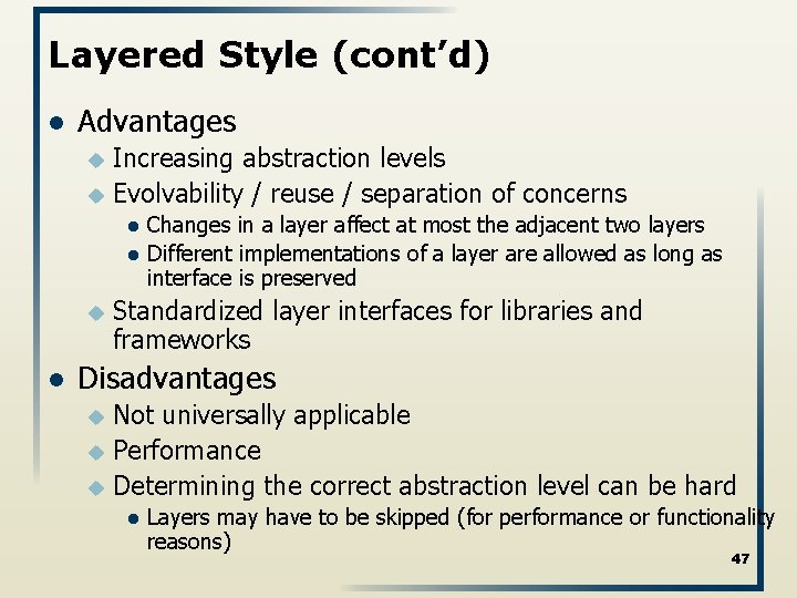 Layered Style (cont’d) l Advantages Increasing abstraction levels u Evolvability / reuse / separation