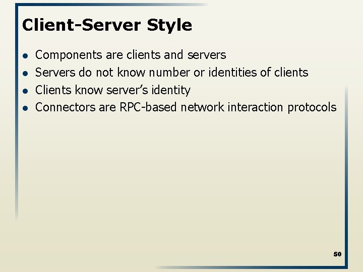 Client-Server Style l l Components are clients and servers Servers do not know number