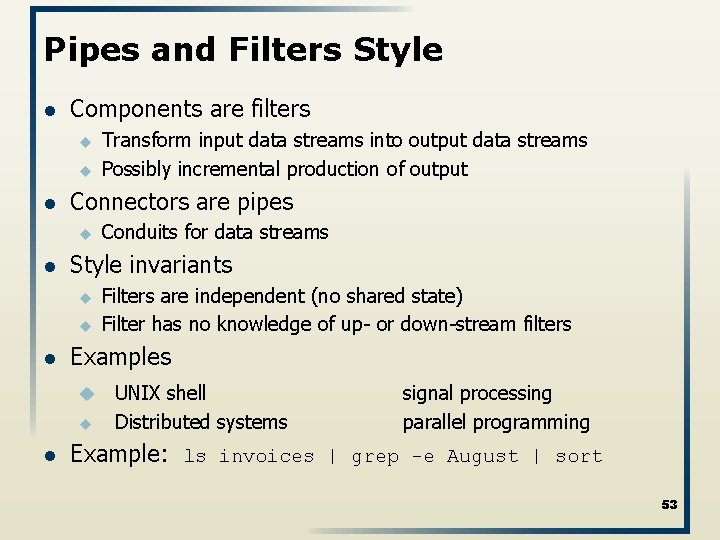 Pipes and Filters Style l Components are filters u u l Connectors are pipes