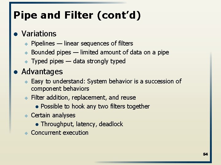 Pipe and Filter (cont’d) l Variations u u u l Pipelines — linear sequences