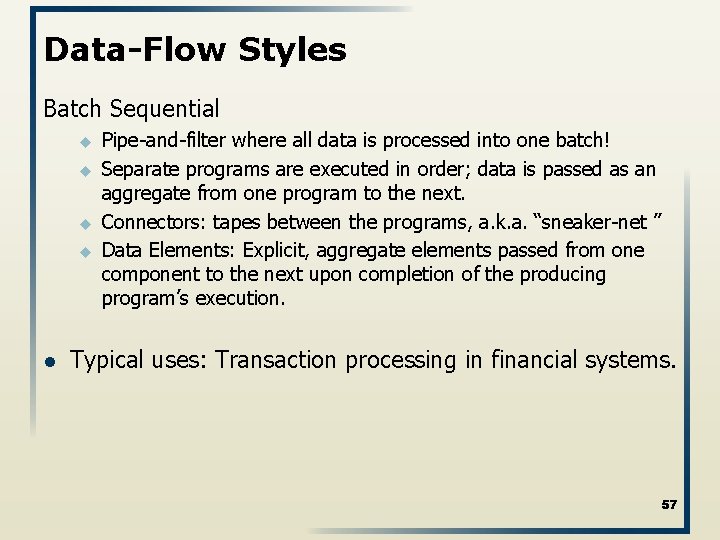 Data-Flow Styles Batch Sequential u u l Pipe-and-filter where all data is processed into