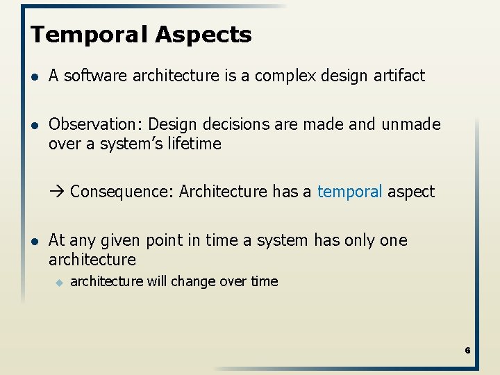 Temporal Aspects l A software architecture is a complex design artifact l Observation: Design