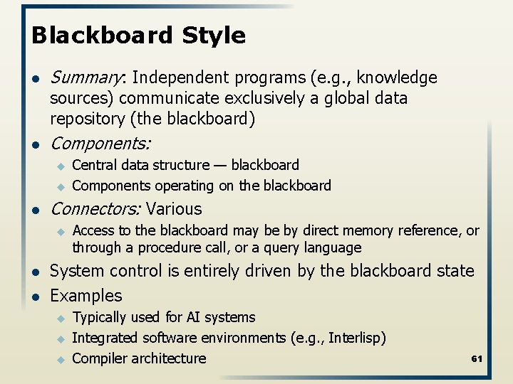 Blackboard Style l Summary: Independent programs (e. g. , knowledge sources) communicate exclusively a