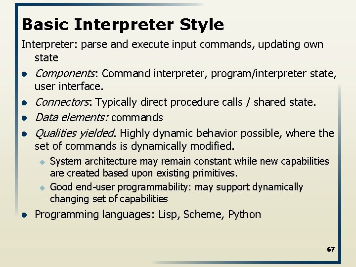 Basic Interpreter Style Interpreter: parse and execute input commands, updating own state l Components:
