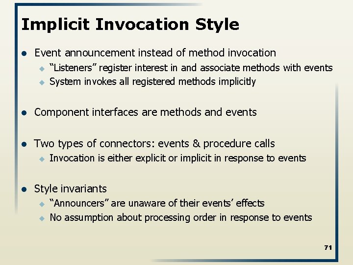 Implicit Invocation Style l Event announcement instead of method invocation u u “Listeners” register