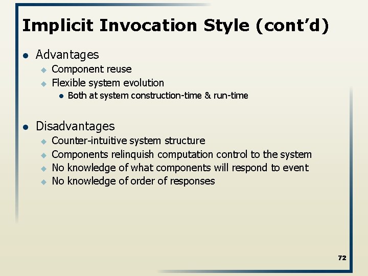 Implicit Invocation Style (cont’d) l Advantages u u Component reuse Flexible system evolution l