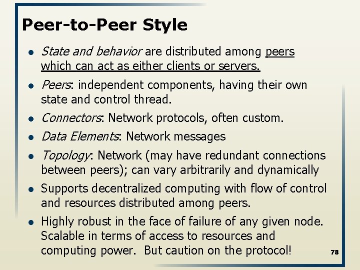 Peer-to-Peer Style l State and behavior are distributed among peers which can act as