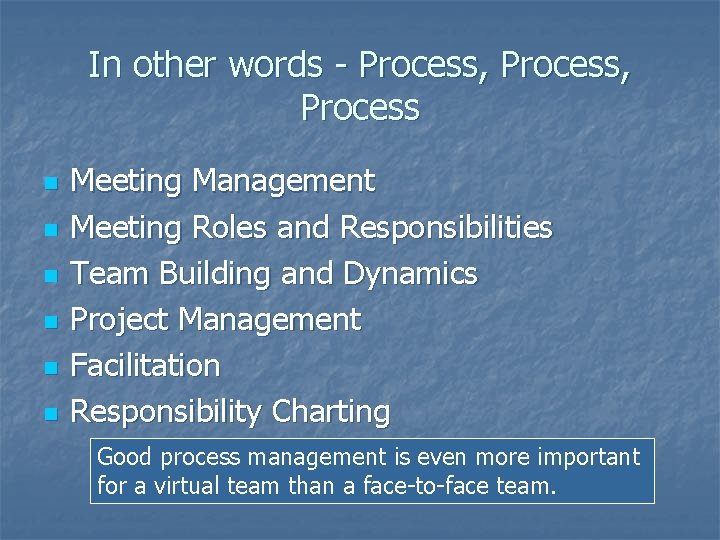 In other words - Process, Process n n n Meeting Management Meeting Roles and