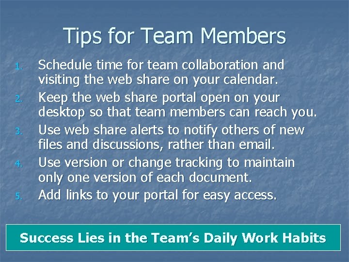 Tips for Team Members 1. 2. 3. 4. 5. Schedule time for team collaboration