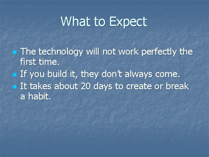 What to Expect n n n The technology will not work perfectly the first