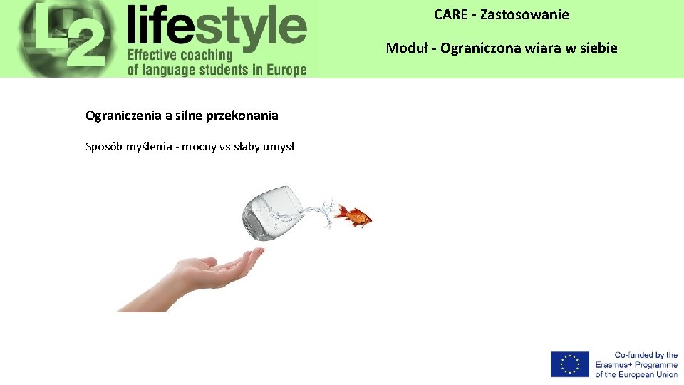 CARE - Zastosowanie Moduł - Ograniczona wiara w siebie Ograniczenia a silne przekonania Sposób