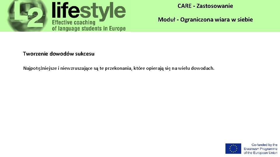 CARE - Zastosowanie Moduł - Ograniczona wiara w siebie Tworzenie dowodów sukcesu Najpotężniejsze i