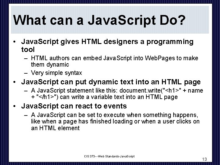 What can a Java. Script Do? • Java. Script gives HTML designers a programming