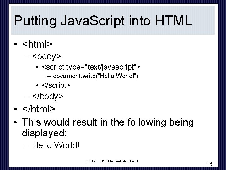 Putting Java. Script into HTML • <html> – <body> • <script type="text/javascript"> – document.