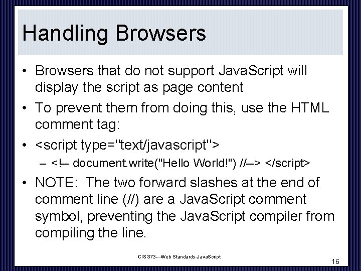 Handling Browsers • Browsers that do not support Java. Script will display the script