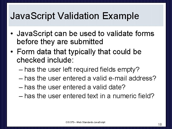 Java. Script Validation Example • Java. Script can be used to validate forms before