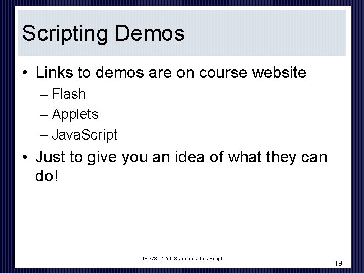 Scripting Demos • Links to demos are on course website – Flash – Applets