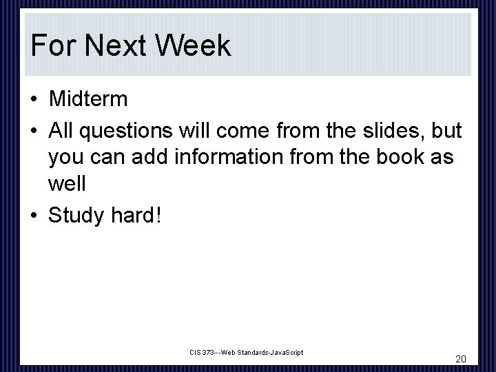 For Next Week • Midterm • All questions will come from the slides, but