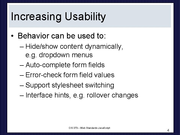 Increasing Usability • Behavior can be used to: – Hide/show content dynamically, e. g.