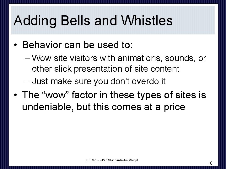 Adding Bells and Whistles • Behavior can be used to: – Wow site visitors