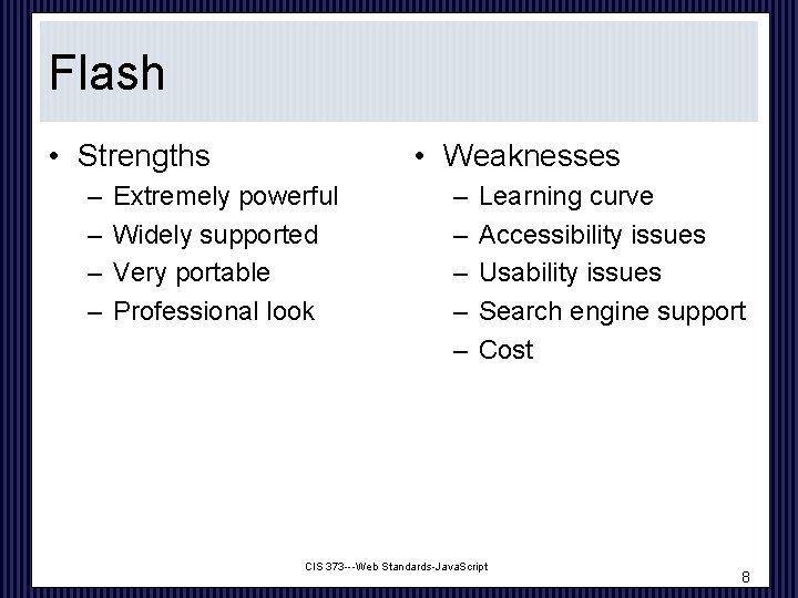 Flash • Strengths – – • Weaknesses Extremely powerful Widely supported Very portable Professional