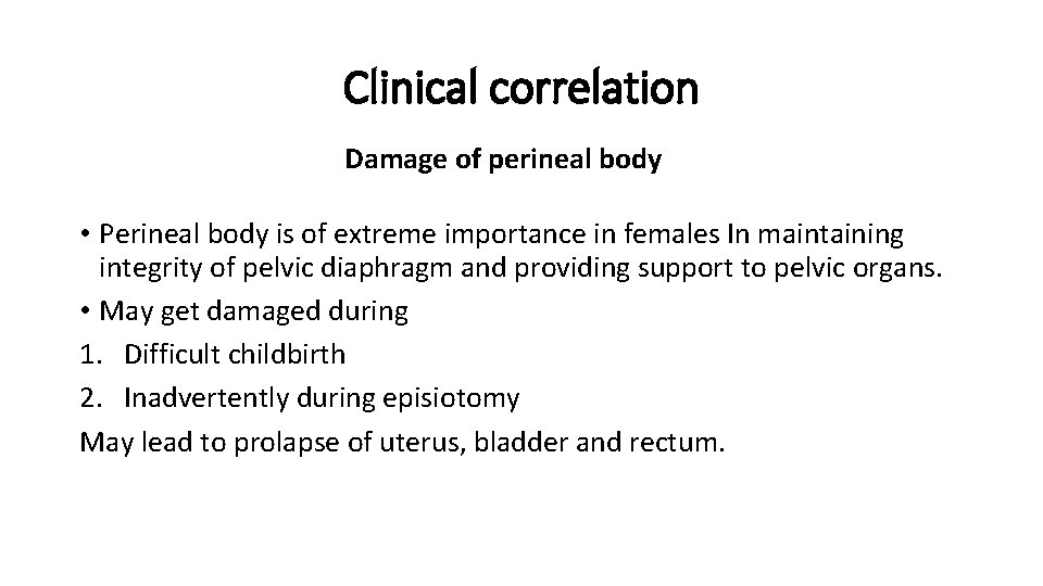 Clinical correlation Damage of perineal body • Perineal body is of extreme importance in