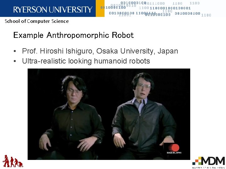 School of Computer Science Example Anthropomorphic Robot • Prof. Hiroshi Ishiguro, Osaka University, Japan