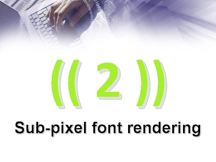 (( 2 )) Sub-pixel font rendering 