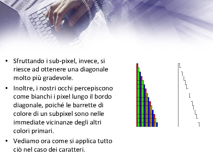  • Sfruttando i sub-pixel, invece, si riesce ad ottenere una diagonale molto più