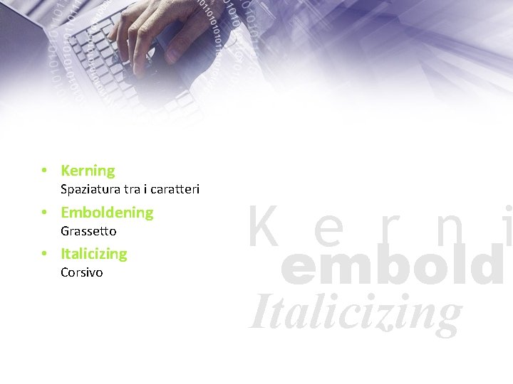  • Kerning Spaziatura tra i caratteri • Emboldening Grassetto • Italicizing Corsivo K