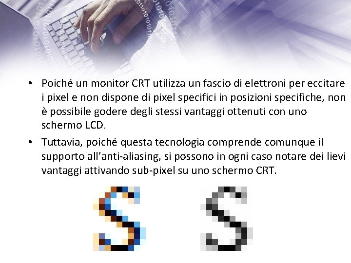  • Poiché un monitor CRT utilizza un fascio di elettroni per eccitare i