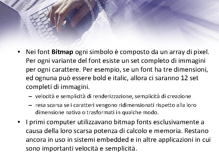  • Nei font Bitmap ogni simbolo è composto da un array di pixel.