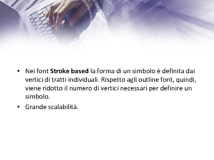  • Nei font Stroke based la forma di un simbolo è definita dai