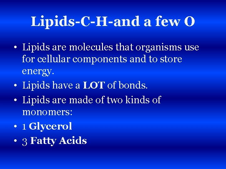 Lipids-C-H-and a few O • Lipids are molecules that organisms use for cellular components