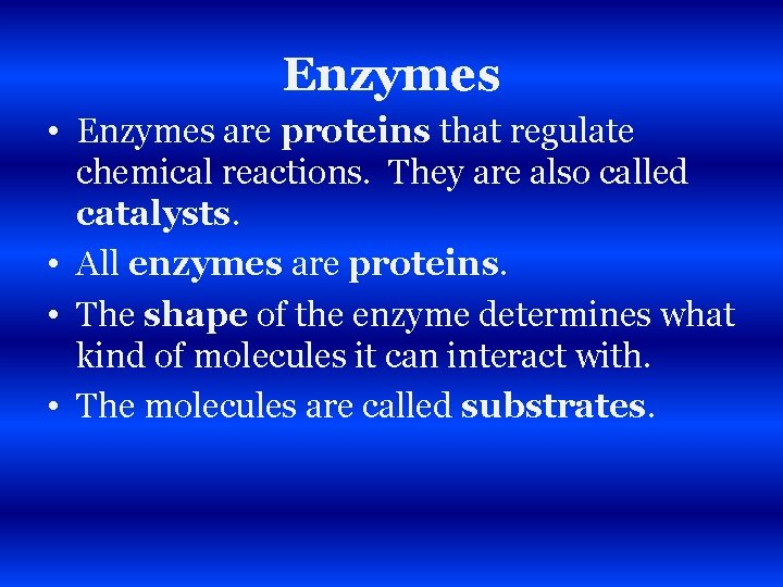 Enzymes • Enzymes are proteins that regulate chemical reactions. They are also called catalysts.