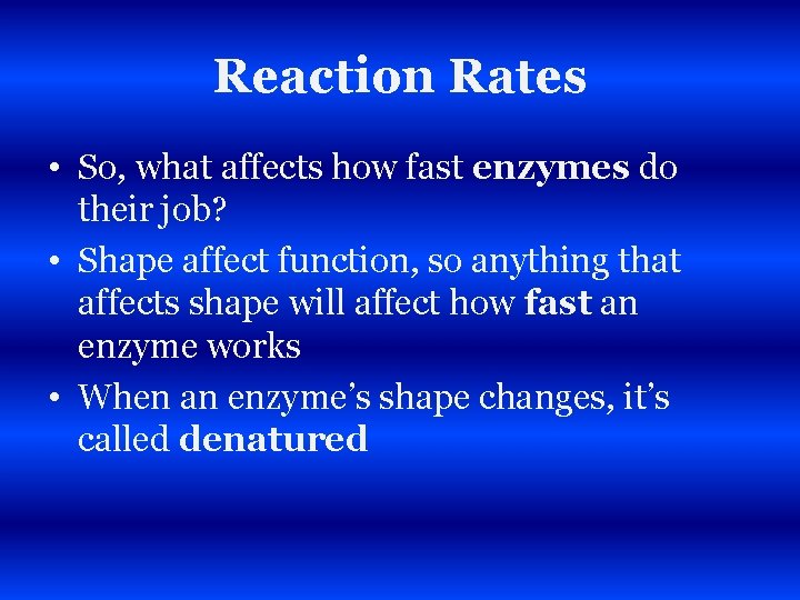 Reaction Rates • So, what affects how fast enzymes do their job? • Shape