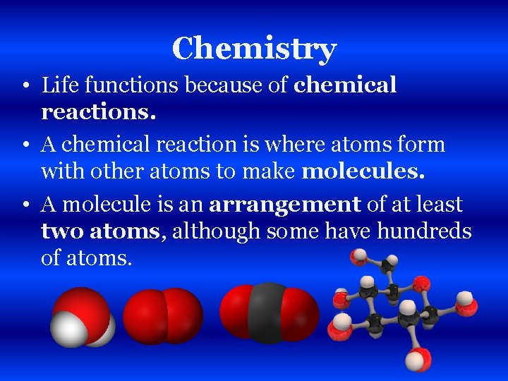 Chemistry • Life functions because of chemical reactions. • A chemical reaction is where