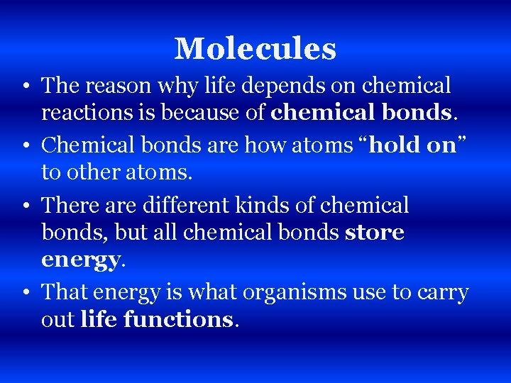 Molecules • The reason why life depends on chemical reactions is because of chemical