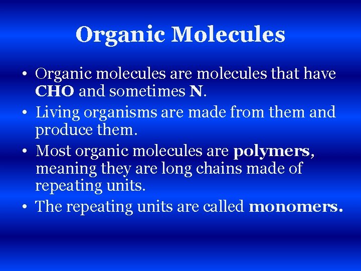 Organic Molecules • Organic molecules are molecules that have CHO and sometimes N. •