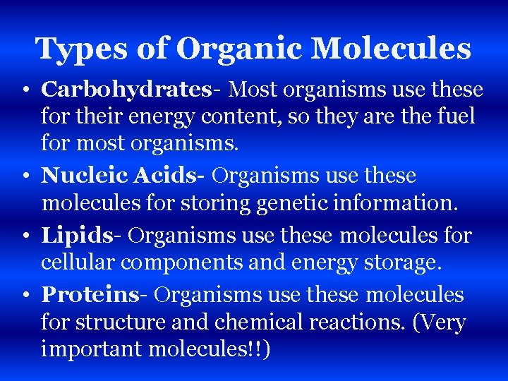 Types of Organic Molecules • Carbohydrates- Most organisms use these for their energy content,