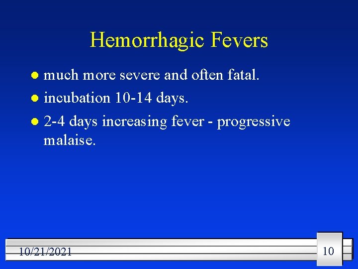 Hemorrhagic Fevers much more severe and often fatal. l incubation 10 -14 days. l