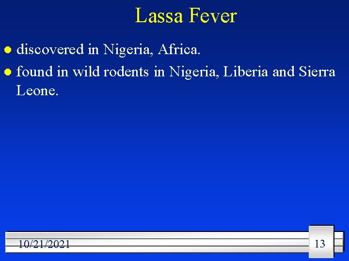 Lassa Fever discovered in Nigeria, Africa. l found in wild rodents in Nigeria, Liberia